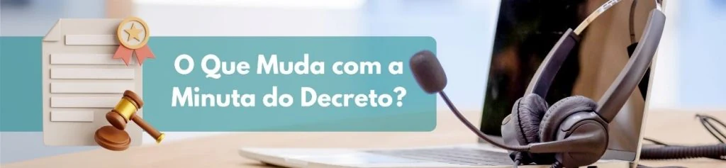 O que muda com a minuta do decreto